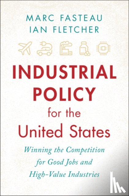 Fasteau, Marc, Fletcher, Ian - Industrial Policy for the United States