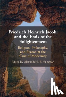  - Friedrich Heinrich Jacobi and the Ends of the Enlightenment