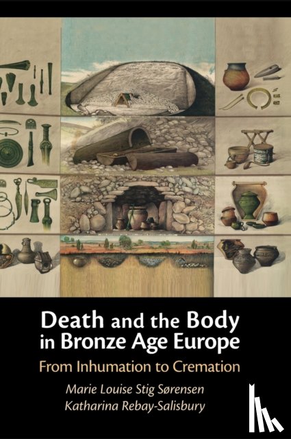 Sorensen, Marie Louise Stig (University of Cambridge), Rebay-Salisbury, Katharina (Austrian Academy of Sciences) - Death and the Body in Bronze Age Europe