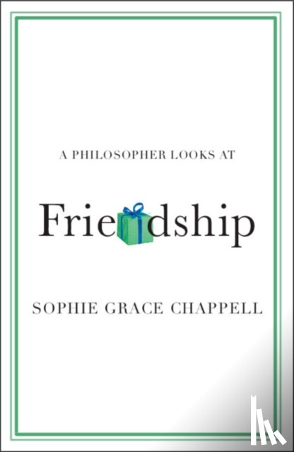 Chappell, Sophie Grace (The Open University - A Philosopher Looks at Friendship