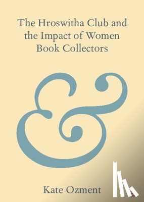 Ozment, Kate (California State Polytechnic University - The Hroswitha Club and the Impact of Women Book Collectors