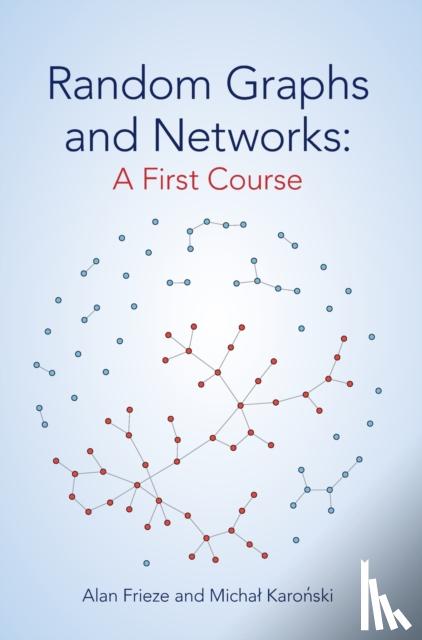 Frieze, Alan (Carnegie Mellon University, Pennsylvania), Karonski, Michal (Adam Mickiewicz University, Poznan, Poland) - Random Graphs and Networks: A First Course