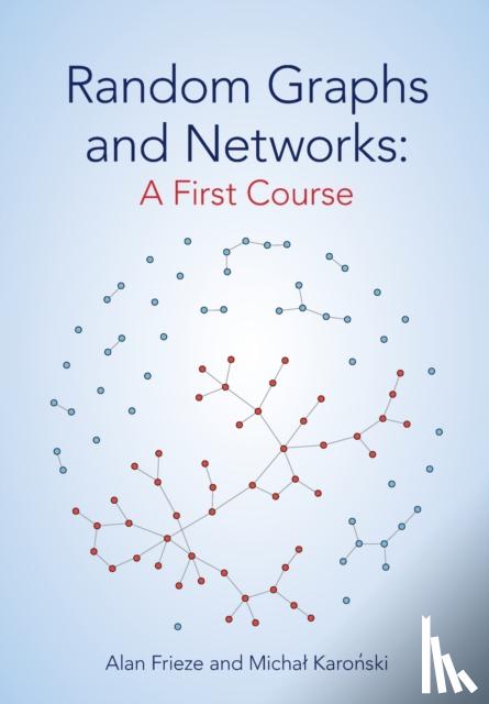Frieze, Alan (Carnegie Mellon University, Pennsylvania), Karonski, Michal (Adam Mickiewicz University, Poznan, Poland) - Random Graphs and Networks: A First Course