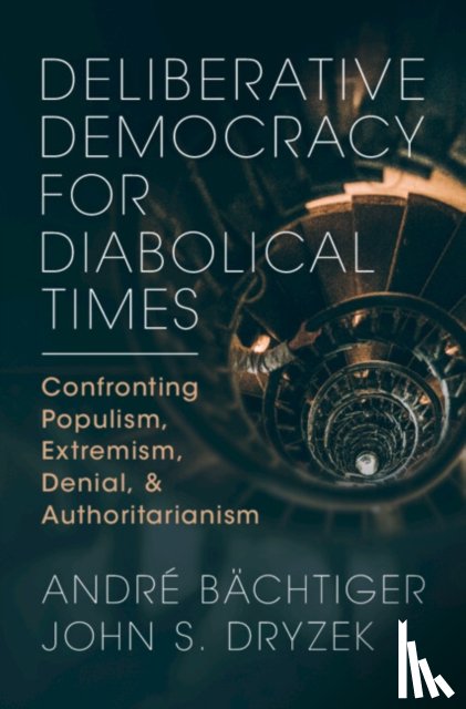 Bachtiger, Andre (Universitat Stuttgart), Dryzek, John S. (University of Canberra) - Deliberative Democracy for Diabolical Times