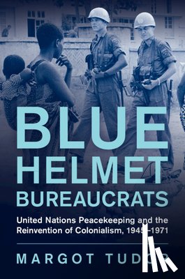 Tudor, Margot (University of Exeter) - Blue Helmet Bureaucrats