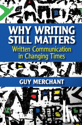 Merchant, Guy (Sheffield Hallam University) - Why Writing Still Matters