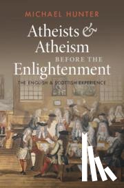 Hunter, Michael (Birkbeck College - Atheists and Atheism before the Enlightenment