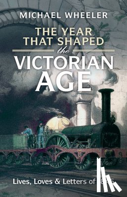 Wheeler, Michael (University of Southampton) - The Year That Shaped the Victorian Age