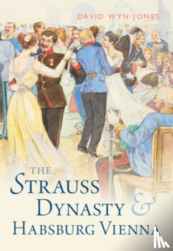 Jones, David Wyn (Cardiff University) - The Strauss Dynasty and Habsburg Vienna