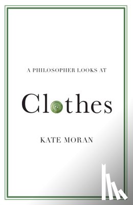 Moran, Kate (Brandeis University - A Philosopher Looks at Clothes