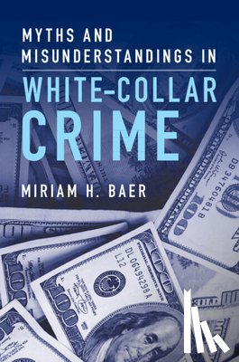 Baer, Miriam H. (Brooklyn Law School) - Myths and Misunderstandings in White-Collar Crime