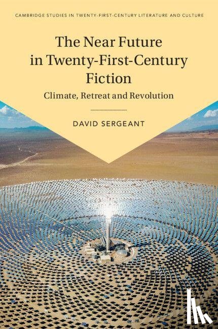 Sergeant, David (University of Plymouth) - The Near Future in Twenty-First-Century Fiction