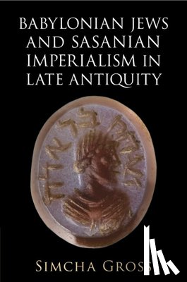 Gross, Simcha (University of Pennsylvania) - Babylonian Jews and Sasanian Imperialism in Late Antiquity