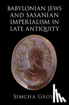 Gross, Simcha (University of Pennsylvania) - Babylonian Jews and Sasanian Imperialism in Late Antiquity