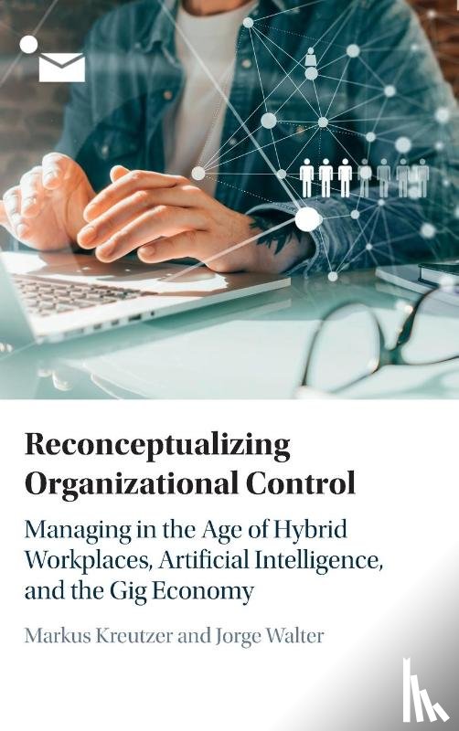 Kreutzer, Markus (EBS Business School (Germany)), Walter, Jorge (George Washington University - Reconceptualizing Organizational Control