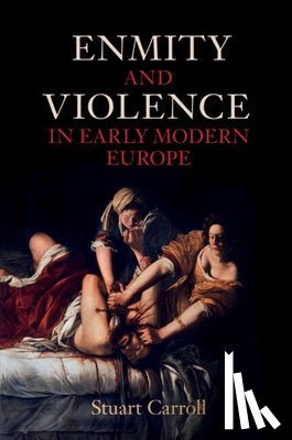 Carroll, Stuart (University of York) - Enmity and Violence in Early Modern Europe