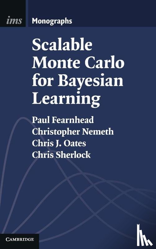 Fearnhead, Paul (Lancaster University), Nemeth, Christopher (Lancaster University), Oates, Chris J. (University of Newcastle upon Tyne), Sherlock, Chris (Lancaster University) - Scalable Monte Carlo for Bayesian Learning