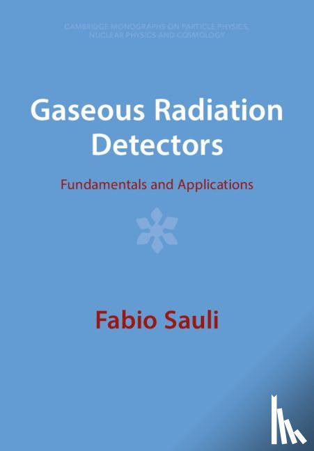 Sauli, Fabio (Organisation Europeenne pour la Recherche Nucleaire (CERN), Geneva) - Gaseous Radiation Detectors