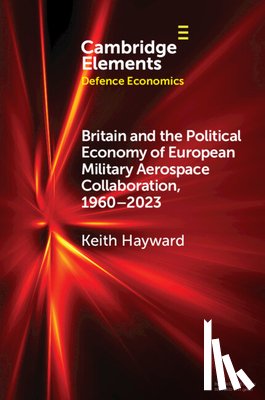 Hayward, Keith (Royal Aeronautical Society) - Britain and the Political Economy of European Military Aerospace Collaboration, 1960–2023