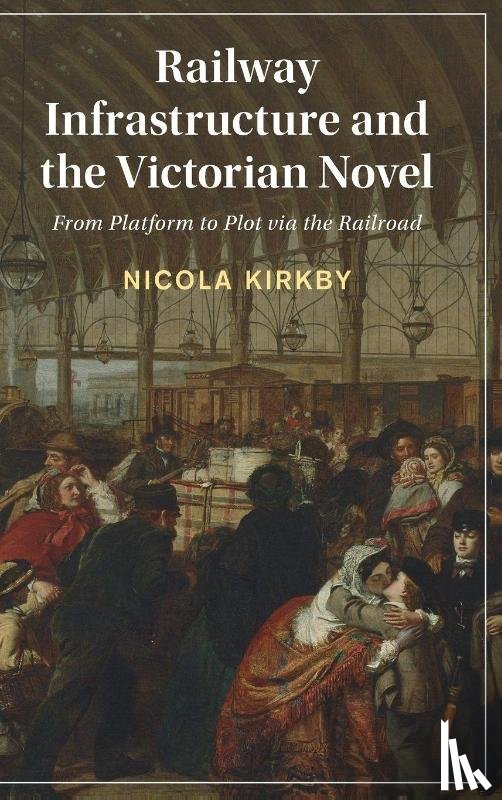Kirkby, Nicola (City St George’s - Railway Infrastructure and the Victorian Novel