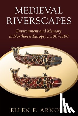 Arnold, Ellen F. (Ohio State University) - Medieval Riverscapes
