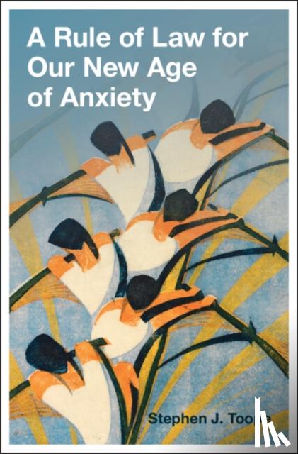 Toope, Stephen J (University of Cambridge) - A Rule of Law for Our New Age of Anxiety