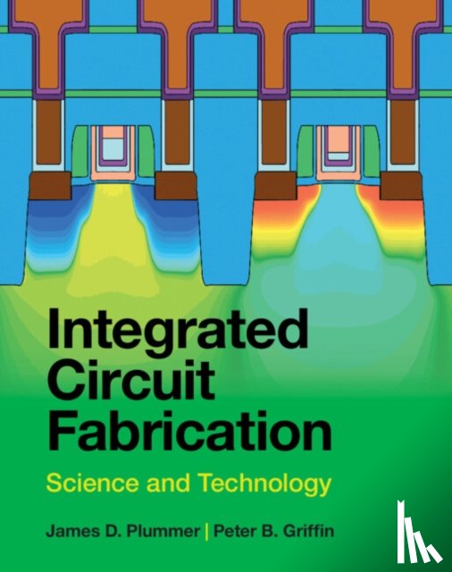 Plummer, James D. (Stanford University, California), Griffin, Peter B. (Stanford University, California) - Integrated Circuit Fabrication