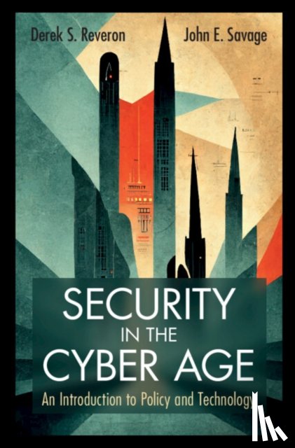 Reveron, Derek S. (U.S. Naval War College), Savage, John E. (Brown University) - Security in the Cyber Age