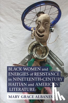 Albanese, Mary Grace (SUNY Binghamton) - Black Women and Energies of Resistance in Nineteenth-Century Haitian and American Literature