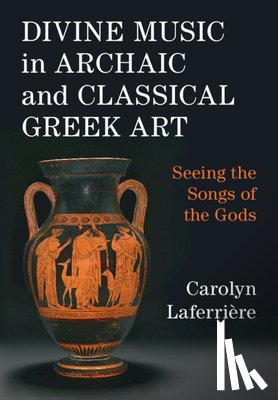 Laferriere, Carolyn (Princeton University Art Museum - Divine Music in Archaic and Classical Greek Art