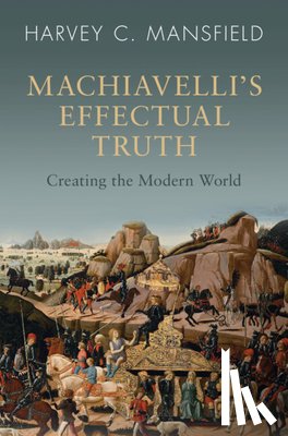 Mansfield, Harvey C. (Harvard University - Machiavelli's Effectual Truth
