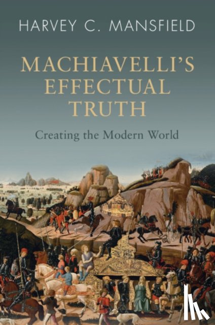 Mansfield, Harvey C. (Harvard University - Machiavelli's Effectual Truth