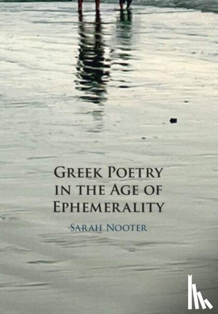 Nooter, Sarah (University of Chicago) - Greek Poetry in the Age of Ephemerality