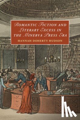 Hudson, Hannah Doherty (Suffolk University - Romantic Fiction and Literary Excess in the Minerva Press Era