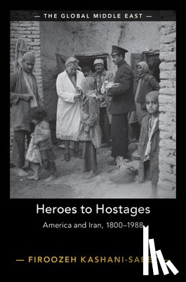 Kashani-Sabet, Firoozeh (University of Pennsylvania) - Heroes to Hostages