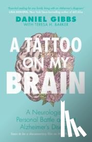 Gibbs, Daniel (Emeritus of Oregon Health and Science University), Barker, Teresa H. (Freelance journalist and author of scientific non-fiction) - A Tattoo on my Brain
