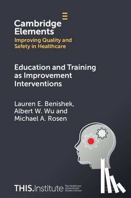 Benishek, Lauren E. (Johns Hopkins University), Wu, Albert W. (Johns Hopkins University), Rosen, Michael A. (Johns Hopkins University) - Education and Training as Improvement Interventions
