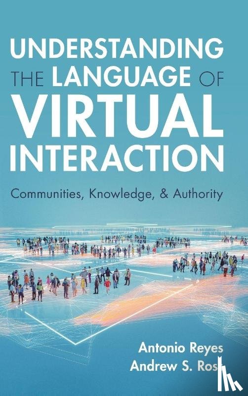Reyes, Antonio (Washington and Lee University, Ross, Andrew S. (University of Canberra) - Understanding the Language of Virtual Interaction