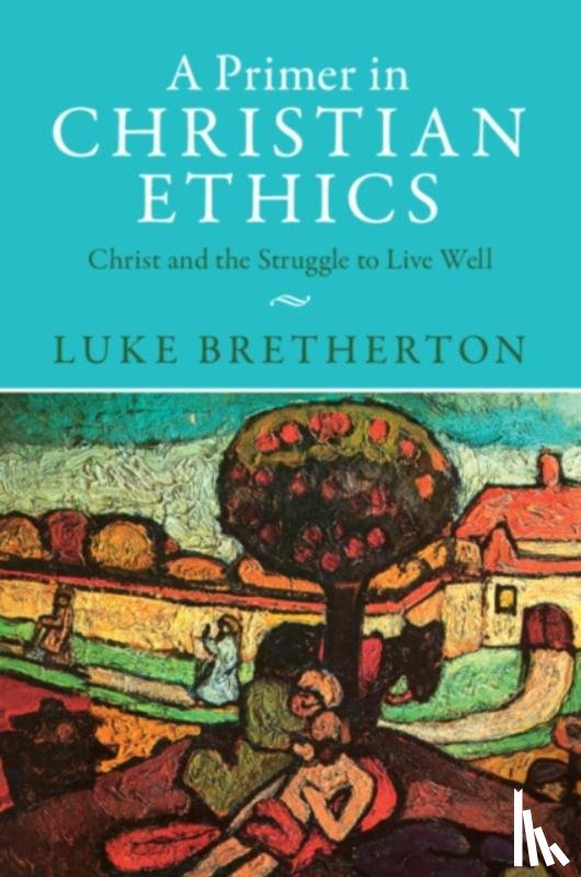 Bretherton, Luke (Duke University, North Carolina) - A Primer in Christian Ethics