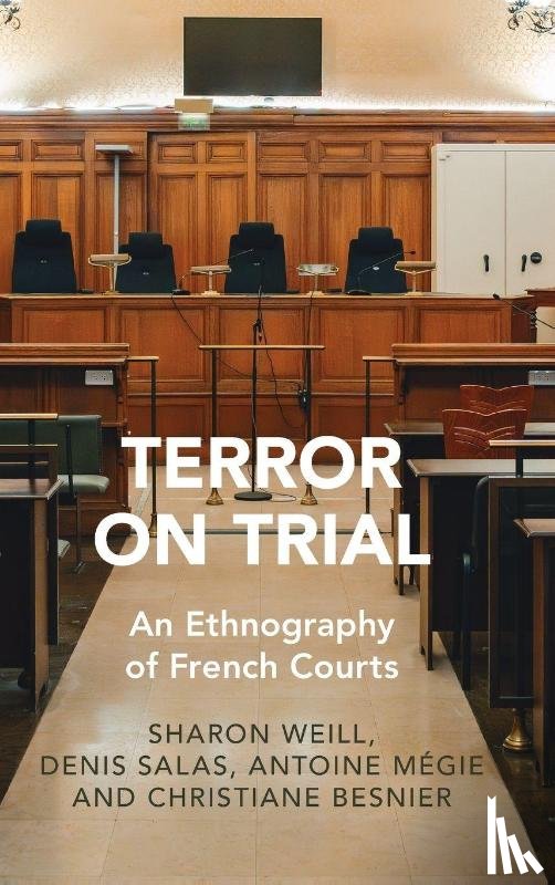 Weill, Sharon (The American University of Paris, Salas, Denis (French National School of Magistrates), Megie, Antoine (Universite de Rouen), Besnier, Christiane (Sorbonne University) - Terror on Trial