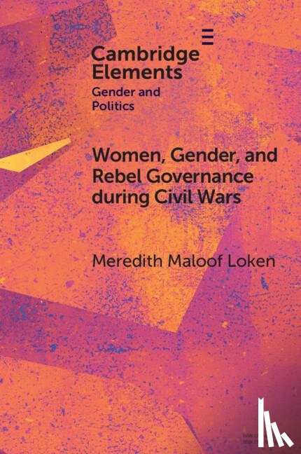 Loken, Meredith Maloof (University of Amsterdam) - Women, Gender, and Rebel Governance during Civil Wars