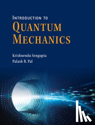 Sengupta, Krishnendu (Indian Association for the Cultivation of Science, Pal, Palash B. (University of Calcutta) - Introduction to Quantum Mechanics