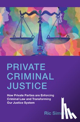 Simmons, Ric (Ohio State University) - Private Criminal Justice