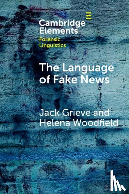 Grieve, Jack (University of Birmingham and Alan Turing Institute), Woodfield, Helena (University of Birmingham) - The Language of Fake News