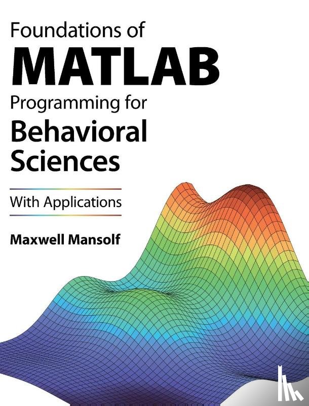 Mansolf, Maxwell (Northwestern University - Foundations of MATLAB Programming for Behavioral Sciences