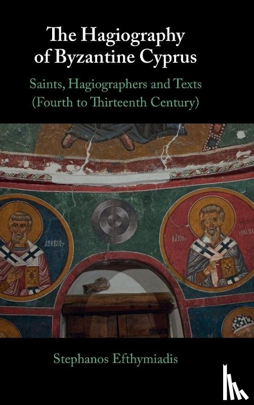 Efthymiadis, Stephanos (Open University of Cyprus) - The Hagiography of Byzantine Cyprus