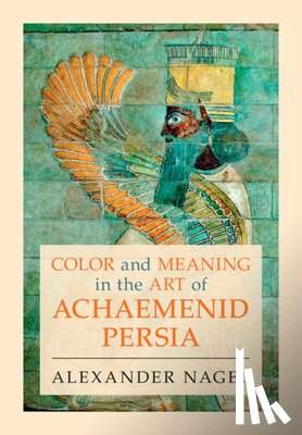 Nagel, Alexander (Smithsonian Institution - Color and Meaning in the Art of Achaemenid Persia
