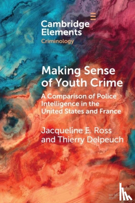 Ross, Jacqueline E. (University of Illinois College of Law), Delpeuch, Thierry (Centre National de la Recherche Scientifique (CNRS) - Making Sense of Youth Crime