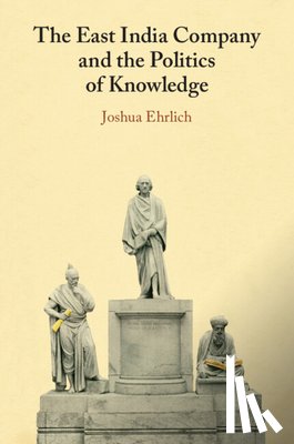 Ehrlich, Joshua (University of Macau) - The East India Company and the Politics of Knowledge