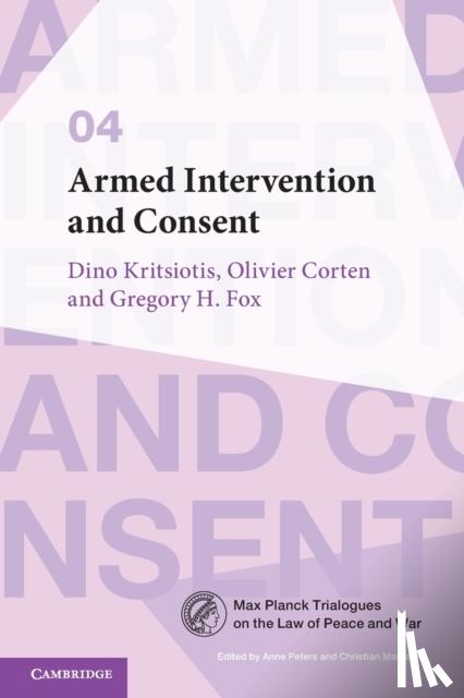 Kritsiotis, Dino (University of Nottingham), Corten, Olivier (Universite Libre de Bruxelles), Fox, Gregory H. (Wayne State University, Michigan) - Armed Intervention and Consent